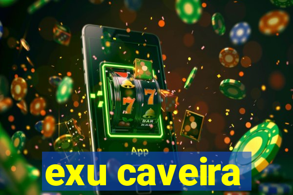 exu caveira